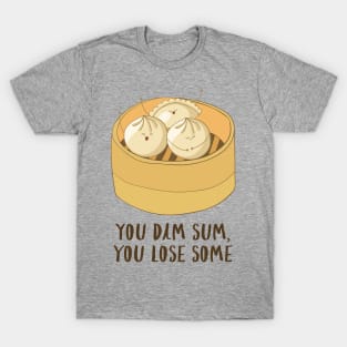 You Dim Sum You Lose Some! T-Shirt